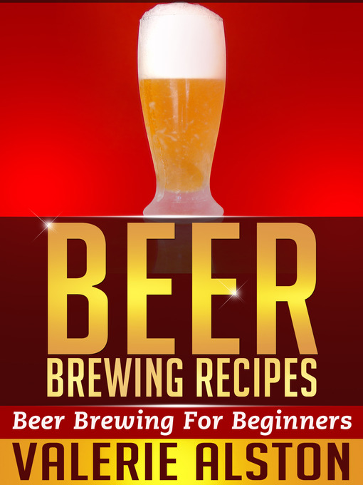 Title details for Beer Brewing Recipes by Valerie Alston - Available